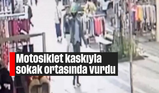 Motosiklet kaskıyla sokak ortasında vurdu