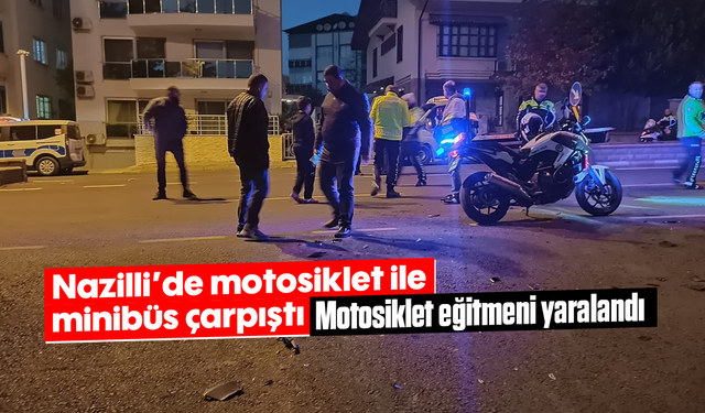 Nazilli’de motosiklet ile minibüs çarpıştı: Motosiklet eğitmeni yaralandı