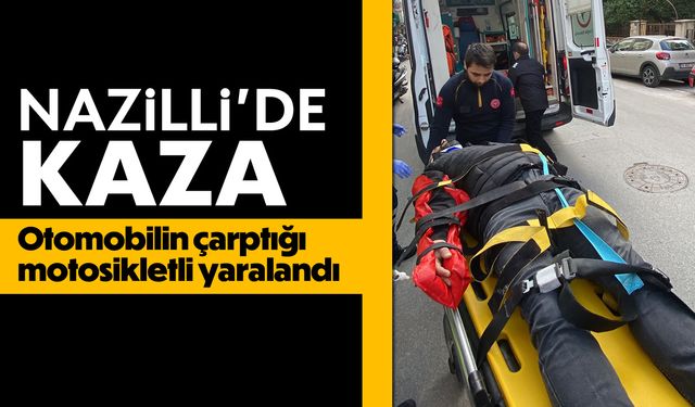 Nazilli'de kaza: Otomobilin çarptığı motosikletli yaralandı