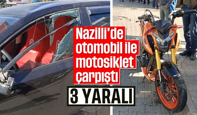 Nazilli’de otomobil ile motosiklet çarpıştı; 3 yaralı