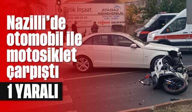 Nazilli'de otomobil ile motosiklet çarpıştı; 1 yaralı