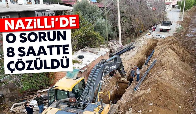 Nazilli'de o sorun 8 saatte çözüldü