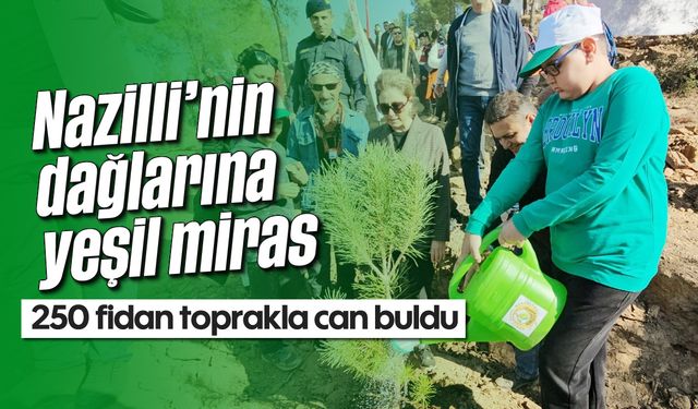 Nazilli’nin dağlarına yeşil miras! 250 fidan toprakla can buldu