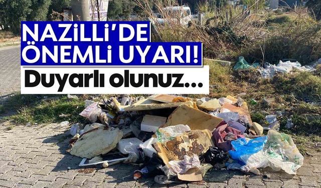 Nazilli'de önemli çağrı! Duyarlı olunuz...