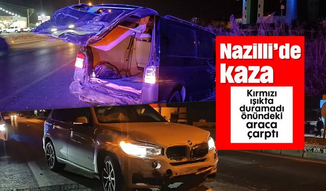 Nazilli’de kaza: Kırmızı ışıkta duramadı önündeki araca çarptı