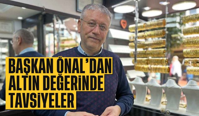 Başkan Önal'dan altın değerinde tavsiyeler