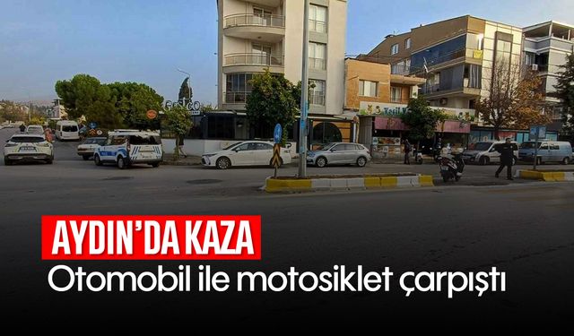 Aydın'da kaza: Otomobil ile motosiklet çarpıştı