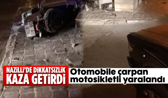 Nazilli’de dikkatsizlik kaza getirdi: Otomobile çarpan motosikletli yaralandı