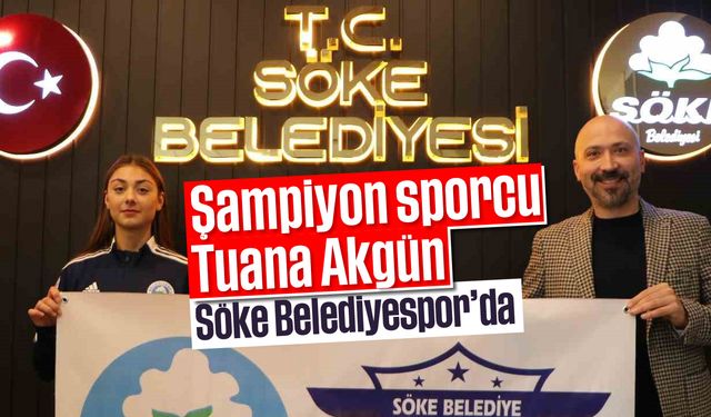 Şampiyon sporcu Tuana Akgün, Söke Belediyespor’da