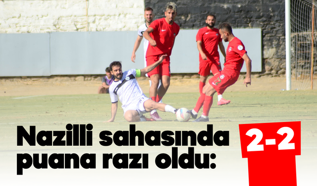 Nazilli sahasında puana razı oldu: 2-2