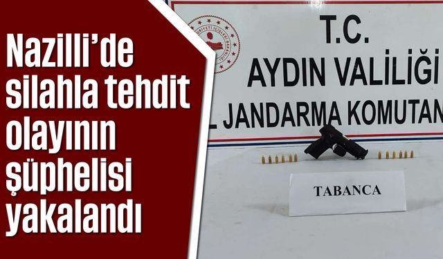 Nazilli'de silahla tehdit olayının şüphelisi yakalandı