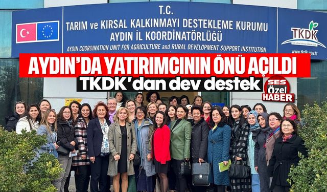 Aydın'da yatırımcının önü açıldı! TKDK'dan dev destek...