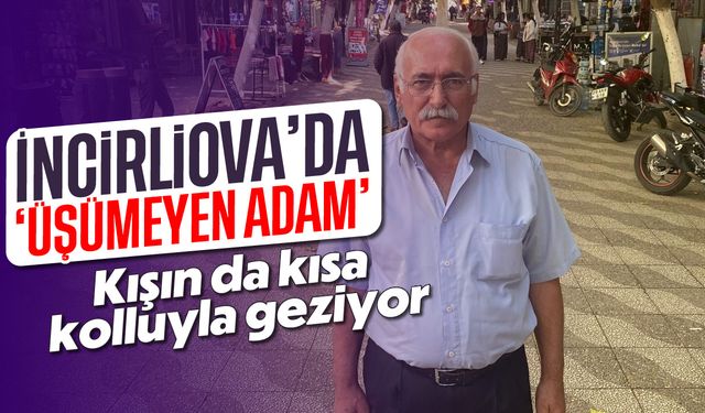 İncirliova’da 'Üşümeyen Adam'