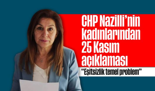 CHP Nazilli'nin kadınlarından 25 Kasım açıklaması