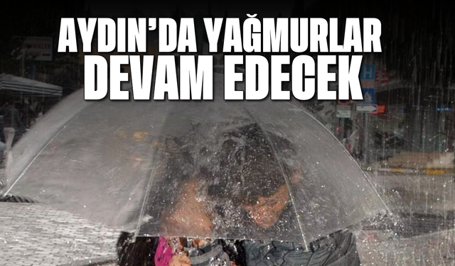 Aydın'da yağmurlar devam edecek