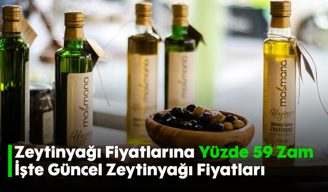 Zeytinyağı Fiyatlarına Yüzde 59 Zam! İşte Güncel Zeytinyağı Fiyatları