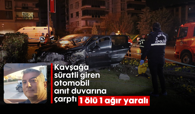 Kavşağa süratli giren otomobil anıt duvarına çarptı: 1 ölü, 1 ağır yaralı