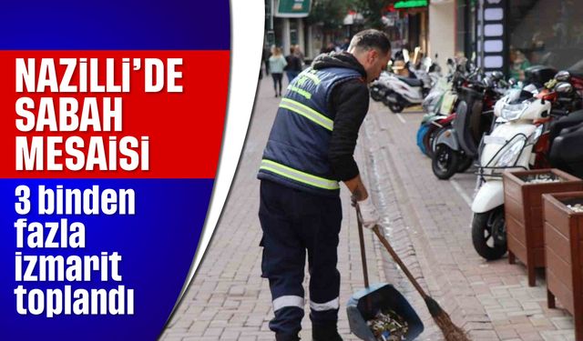 Nazilli'de sabah mesaisi: 3 binden fazla izmarit toplandı