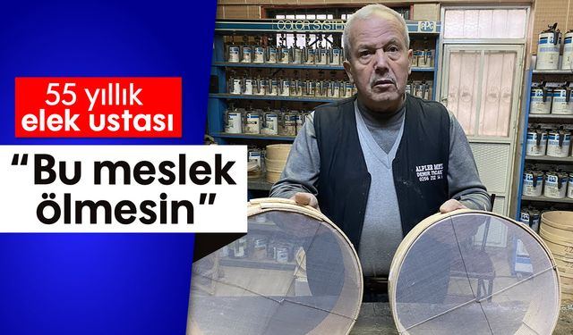 55 yıllık elek ustası: 'Bu meslek ölmesin'