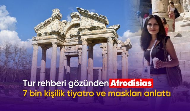 Tur rehberi gözünden Afrodisias: 7 bin kişilik tiyatro ve maskları anlattı