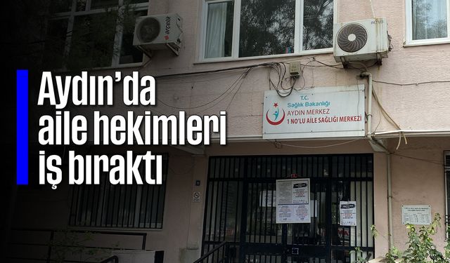 Aydın’da aile hekimleri iş bıraktı