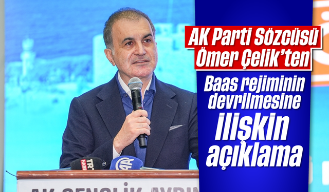 AK Parti Sözcüsü Ömer Çelik'ten Baas rejiminin devrilmesine ilişkin açıklama