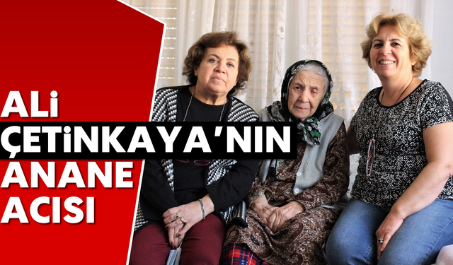 Ali Çetinkaya'nın anane acısı