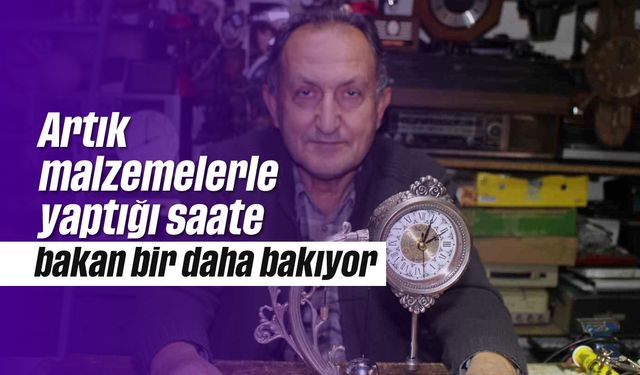 Artık malzemelerle yaptığı saate, bakan bir daha bakıyor