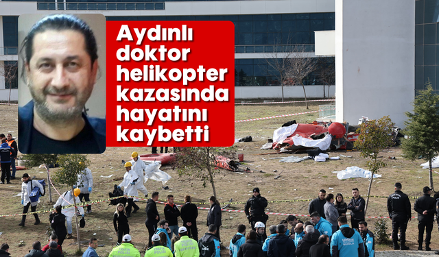 Aydınlı doktor helikopter kazasında hayatını kaybetti