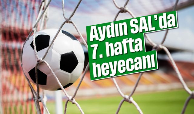 Aydın SAL’da 7. hafta heyecanı