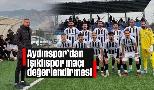 Aydınspor'dan Işıklıspor maçı değerlendirmesi