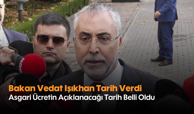 Bakan Vedat Işıkhan Tarih Verdi: Asgari Ücretin Açıklanacağı Tarih Belli Oldu