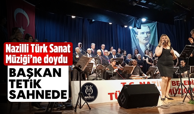 Nazilli Türk Sanat Müziği'ne doydu: Başkan Tetik sahnede