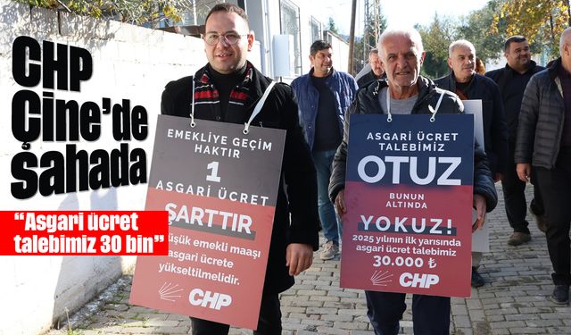 CHP, Çine’de sahada: 'Asgari ücret talebimiz 30 bin'