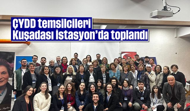 ÇYDD temsilcileri Kuşadası İstasyon'da toplandı