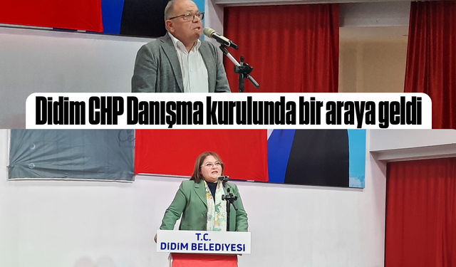 Didim CHP Danışma kurulunda bir araya geldi