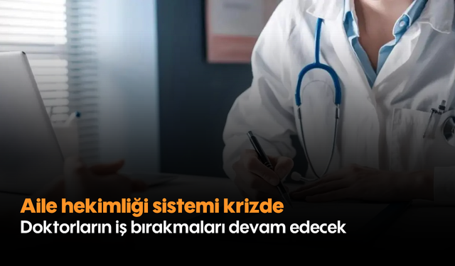 Aile hekimliği sistemi krizde: Doktorların iş bırakmaları devam edecek