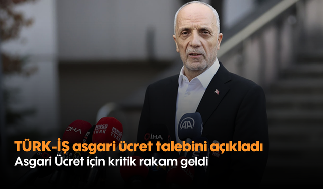 TÜRK-İŞ asgari ücret talebini açıkladı: Asgari Ücret için kritik rakam geldi