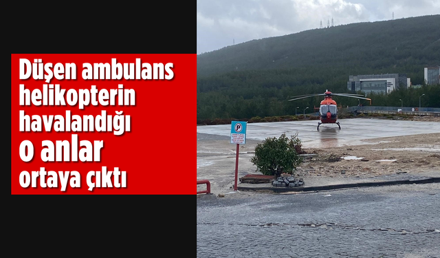 Düşen ambulans helikopterin havalandığı o anlar ortaya çıktı