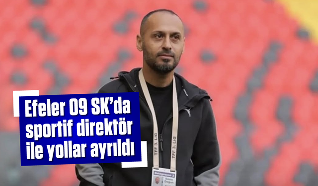 Efeler 09 SK'da sportif direktör ile yollar ayrıldı