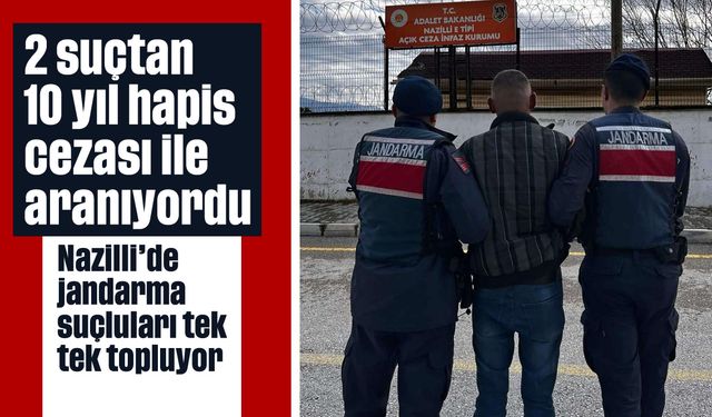 2 suçtan 10 yıl hapis cezası ile aranıyordu: Nazilli’de jandarma suçluları tek tek topluyor