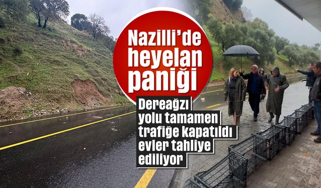 Nazilli’de heyelan paniği: Dereağzı yolu tamamen trafiğe kapatıldı, evler tahliye ediliyor