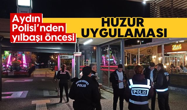 Aydın Polisi’nden yılbaşı öncesi "huzur uygulaması"