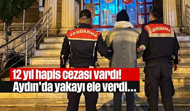 12 yıl hapis cezası vardı! Aydın'da yakayı ele verdi...