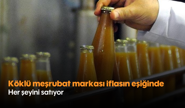 Köklü meşrubat markası iflasın eşiğinde! Her şeyini satıyor