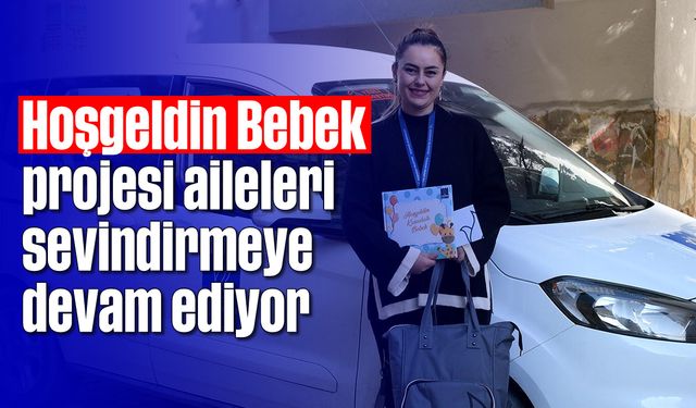 'Hoşgeldin Bebek' projesi aileleri sevindirmeye devam ediyor