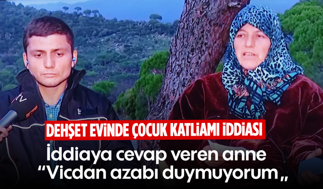 Dehşet evinde çocuk katliamı iddiası: İddiaya cevap veren anne, “Vicdan azabı duymuyorum”