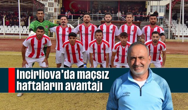 İncirliova’da maçsız haftaların avantajı