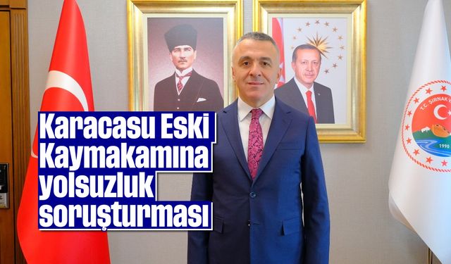 Karacasu Eski Kaymakamına yolsuzluk soruşturması