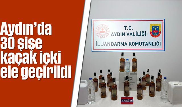 Aydın'da 30 şişe kaçak içki ele geçirildi